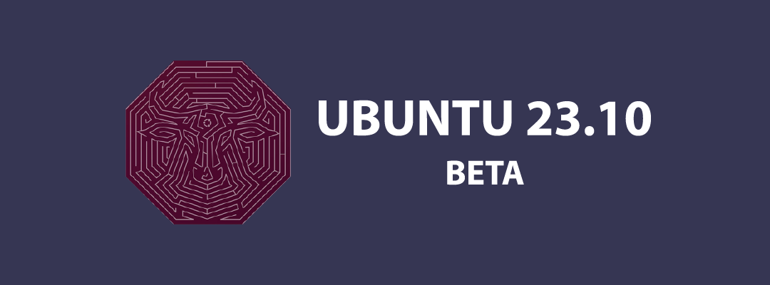 Eche un vistazo: Ubuntu 23.10 BETA ya está disponible para pruebas