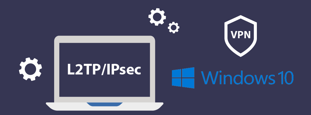 Cómo configurar una VPN (L2TP/IPsec) para Windows 10