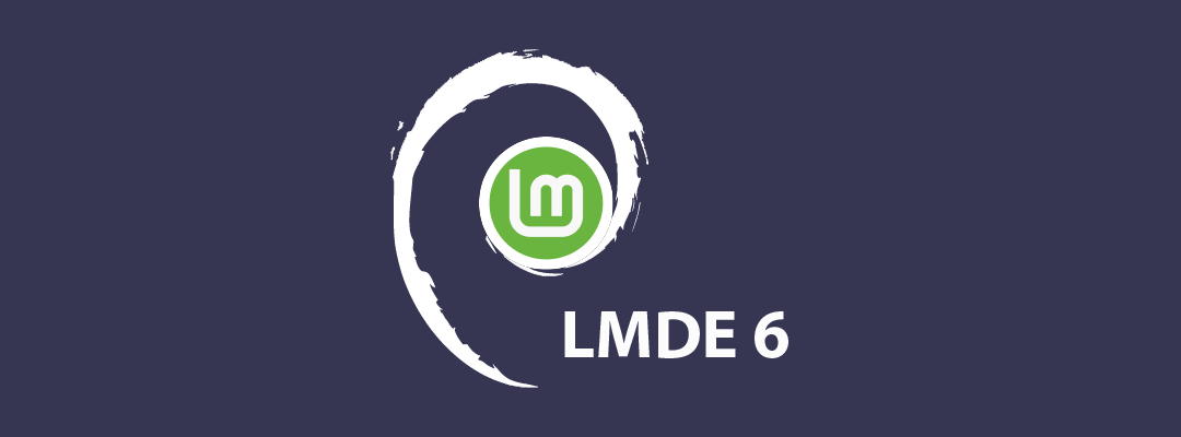 Descubra las últimas características de Linux Mint Debian Edition (LMDE) 6